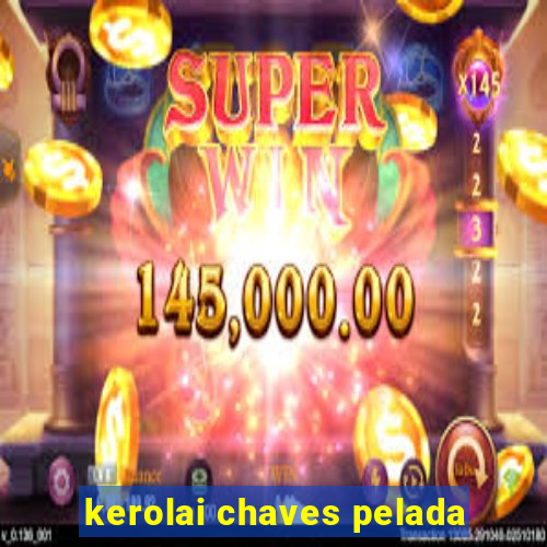 kerolai chaves pelada